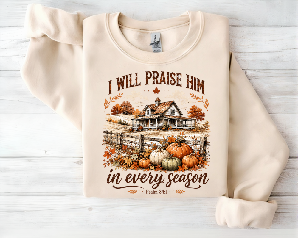 I Will Praise Him in Every Season Christian Sweatshirt, Psalm 34:1 Autumn Crewneck, Faith Gift for Women