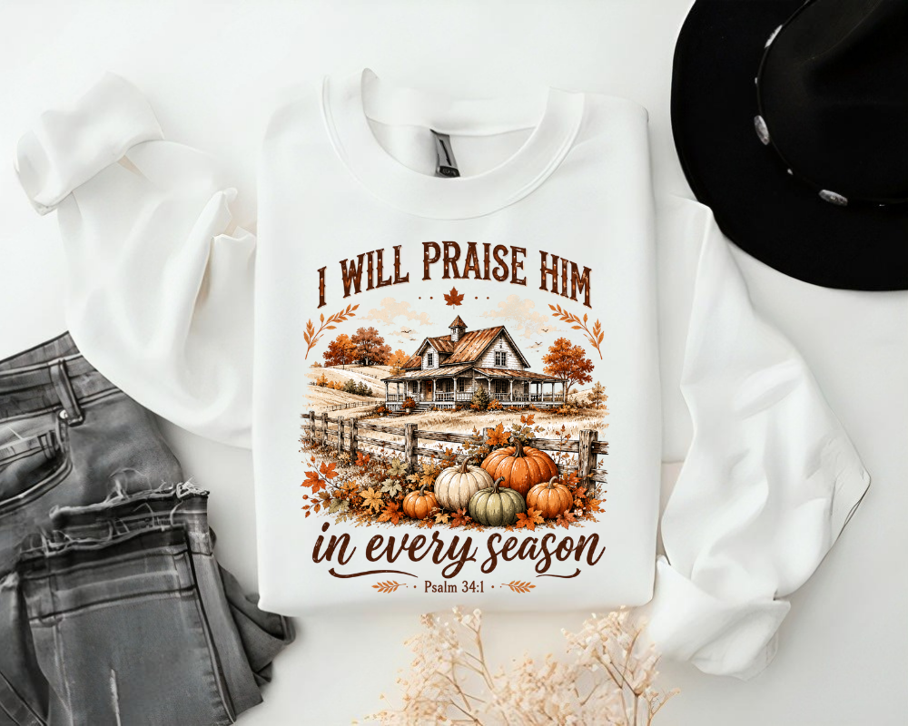 I Will Praise Him in Every Season Christian Sweatshirt, Psalm 34:1 Autumn Crewneck, Faith Gift for Women